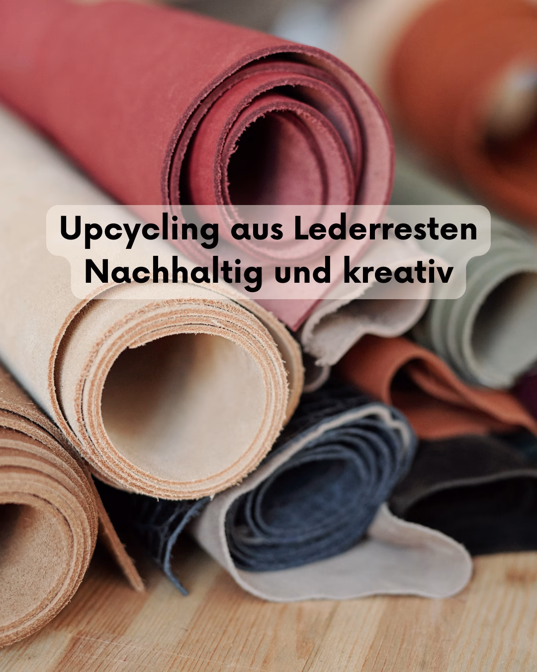 Upcycling aus Lederresten: Nachhaltig und kreativ
