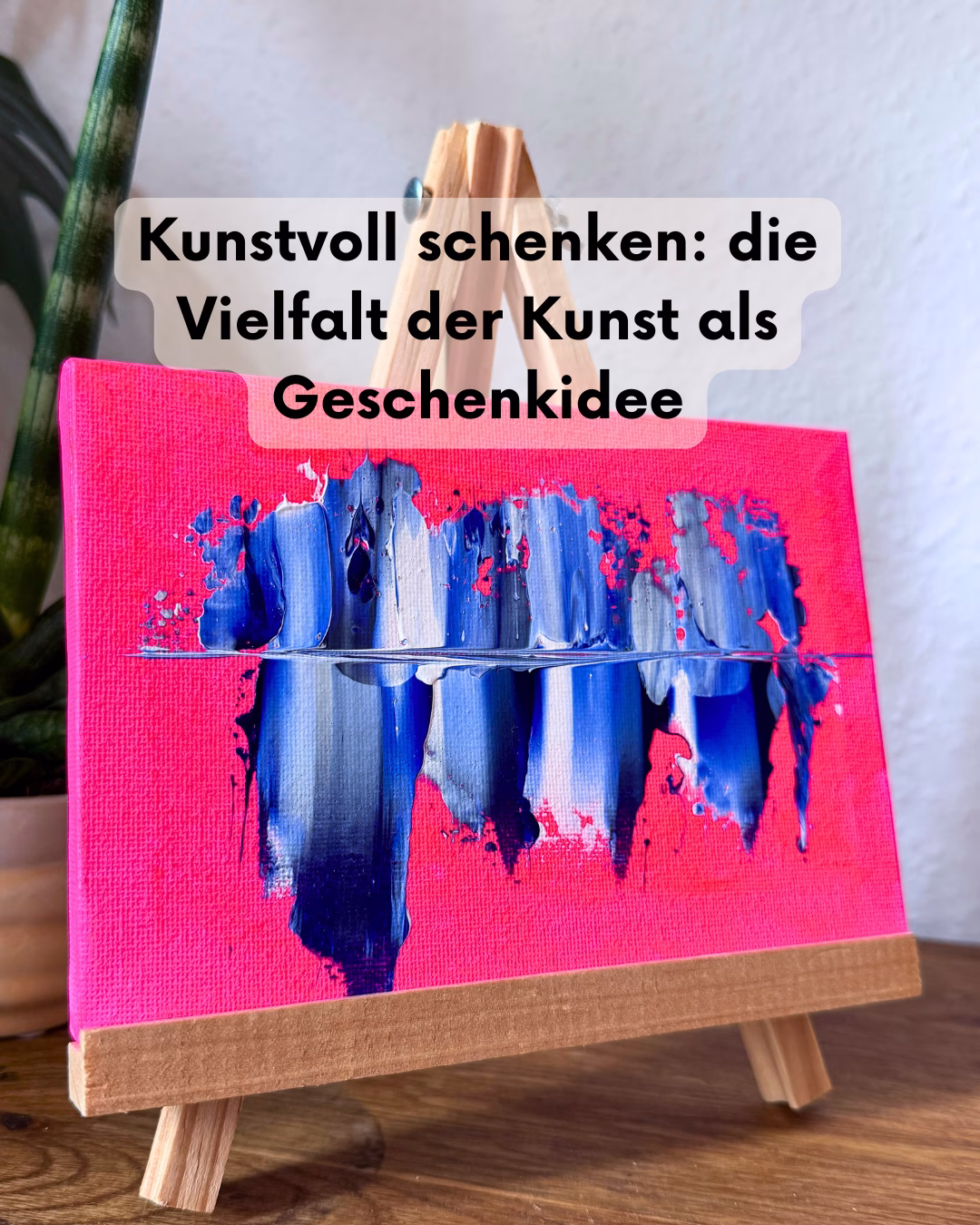 Kunstvoll schenken: die Vielfalt der Kunst als Geschenkidee